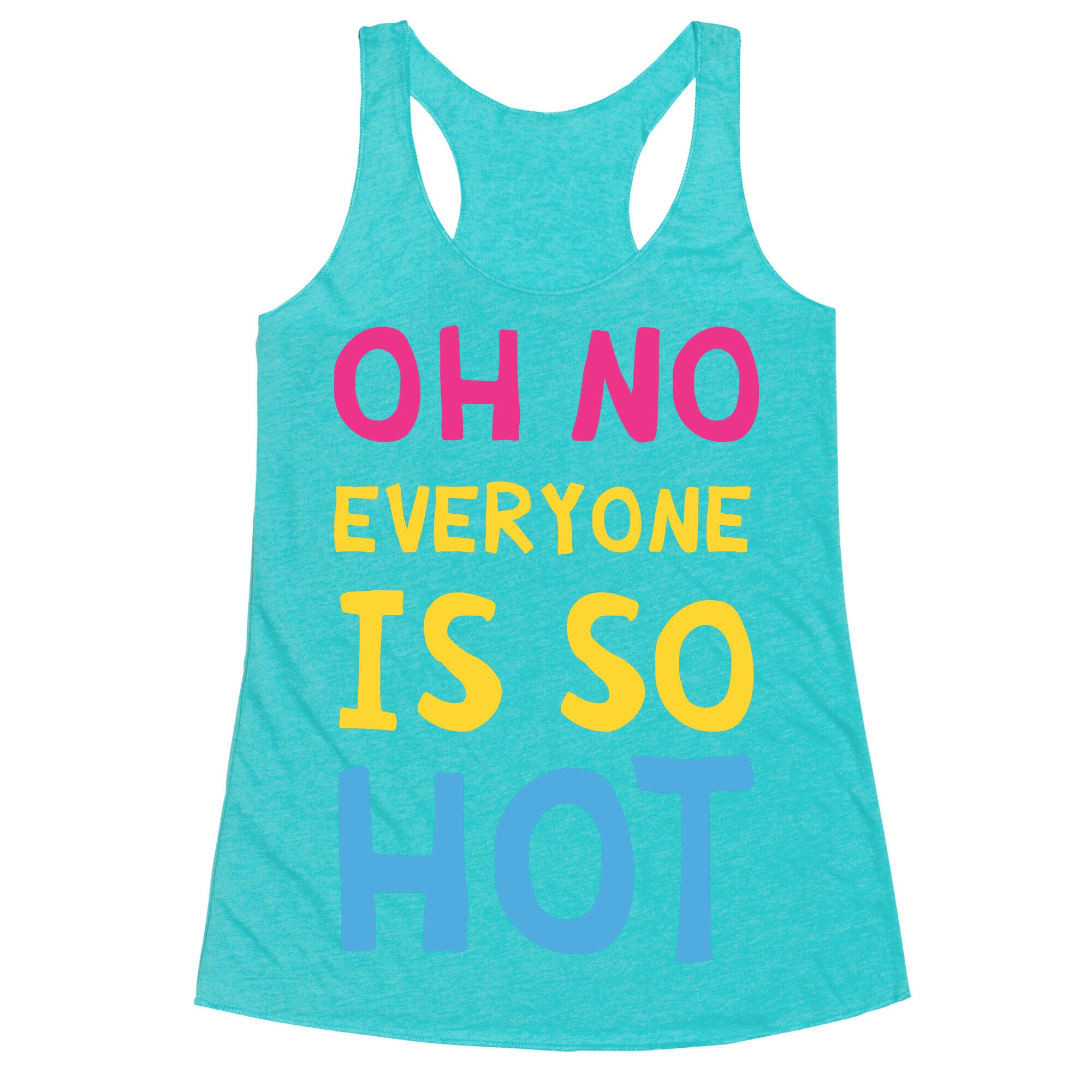 Oh No Everyone Is So Hot Pansexual Racerback Tank